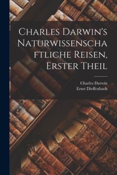 Cover for Charles Darwin · Charles Darwin's Naturwissenschaftliche Reisen, Erster Theil (Bog) (2022)