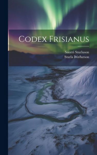 Cover for Snorri Sturluson · Codex Frisianus (Hardcover bog) (2023)