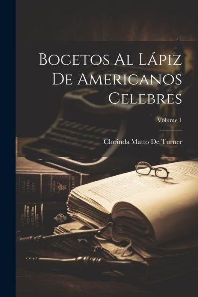 Cover for Clorinda Matto De Turner · Bocetos Al lápiz de Americanos Celebres; Volume 1 (Book) (2023)