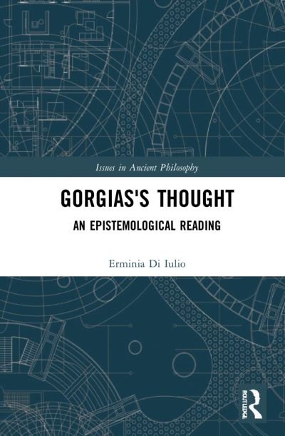 Cover for Di Iulio, Erminia (Tor Vergata University, Italy.) · Gorgias's Thought: An Epistemological Reading - Issues in Ancient Philosophy (Hardcover Book) (2022)