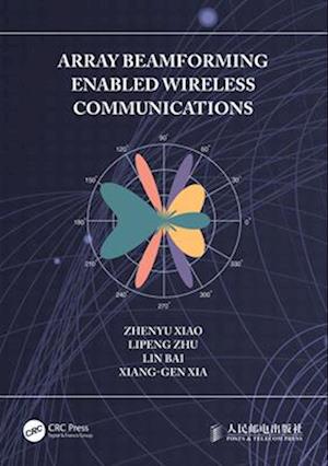 Array Beamforming Enabled Wireless Communications - Zhenyu Xiao - Books - Taylor & Francis Ltd - 9781032432427 - April 13, 2025