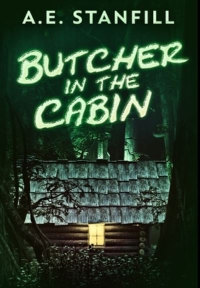 Cover for A E Stanfill · Butcher In The Cabin (Hardcover Book) (2021)