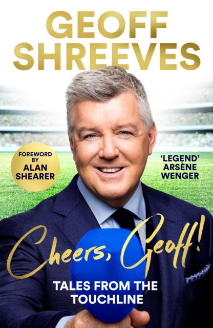 Cheers, Geoff!: Tales from the Touchline - Geoff Shreeves - Books - Pan Macmillan - 9781035006427 - November 9, 2023