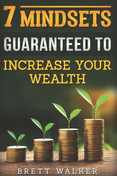 Cover for Brett Walker · 7 Mindsets Guaranteed to Increase Your Wealth (Pocketbok) (2019)