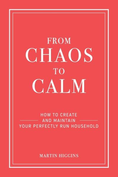 From Chaos to Calm - Martin Higgins - Bøger - Kindle Direct Publishing - 9781074012427 - 7. oktober 2019