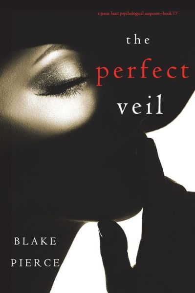 Cover for Blake Pierce · The Perfect Veil (A Jessie Hunt Psychological Suspense Thriller-Book Seventeen) (Paperback Book) (2021)