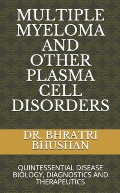 Cover for Bhushan Md, Dm, Dr. Bhratri · Multiple Myeloma and Other Plasma Cell Disorders Quintessential Disease Biology, Diagnostics and Therapeutics (Paperback Book) (2019)