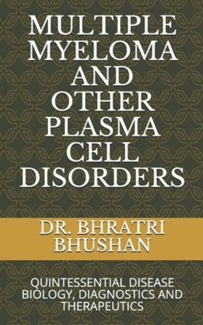 Cover for Bhushan Md, Dm, Dr. Bhratri · Multiple Myeloma and Other Plasma Cell Disorders Quintessential Disease Biology, Diagnostics and Therapeutics (Paperback Book) (2019)