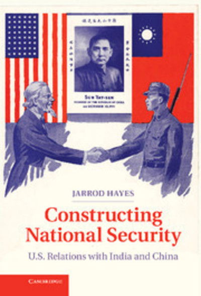 Cover for Hayes, Jarrod (Georgia Institute of Technology) · Constructing National Security: U.S. Relations with India and China (Gebundenes Buch) (2013)