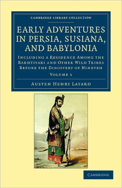 Cover for Austen Henry Layard · Early Adventures in Persia, Susiana, and Babylonia: Including a Residence among the Bakhtiyari and Other Wild Tribes before the Discovery of Nineveh - Cambridge Library Collection - Archaeology (Paperback Book) (2011)