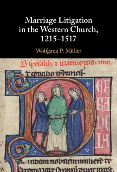 Cover for Muller, Wolfgang P. (Fordham University, New York) · Marriage Litigation in the Western Church, 1215–1517 (Hardcover Book) [New edition] (2021)