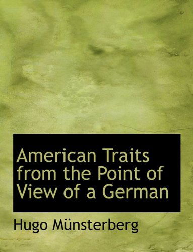 American Traits from the Point of View of a German - Hugo Münsterberg - Books - BiblioLife - 9781113951427 - September 1, 2009