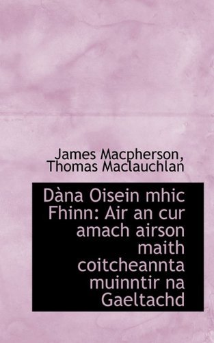 Cover for Thomas Maclauchlan · Dàna Oisein Mhic Fhinn: Air an Cur Amach Airson Maith Coitcheannta Muinntir Na Gaeltachd (Paperback Book) (2009)