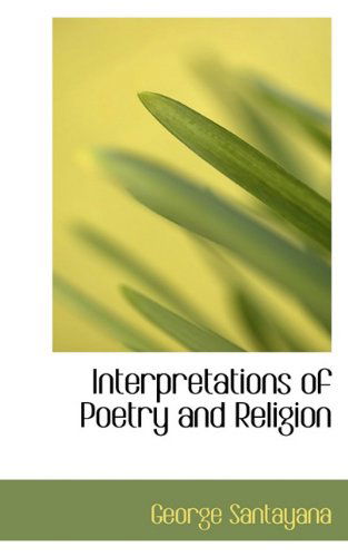 Interpretations of Poetry and Religion - George Santayana - Kirjat - BiblioLife - 9781117755427 - maanantai 7. joulukuuta 2009