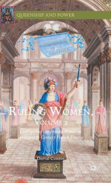 Cover for Derval Conroy · Ruling Women, Volume 2: Configuring the Female Prince in Seventeenth-Century French Drama - Queenship and Power (Hardcover bog) [1st ed. 2016 edition] (2015)