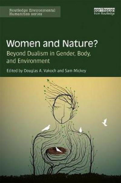 Cover for Douglas A. Vakoch · Women and Nature?: Beyond Dualism in Gender, Body, and Environment - Routledge Environmental Humanities (Gebundenes Buch) (2017)