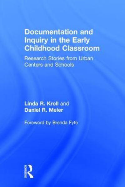 Cover for Kroll, Linda R. (Mills College, USA) · Documentation and Inquiry in the Early Childhood Classroom: Research Stories from Urban Centers and Schools (Hardcover Book) (2017)