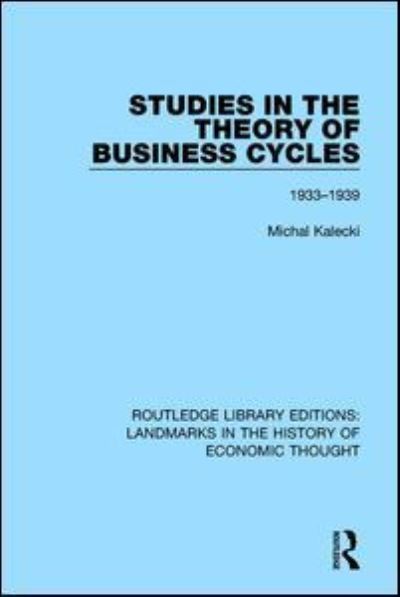 Cover for Michal Kalecki · Studies in the Theory of Business Cycles: 1933-1939 - Routledge Library Editions: Landmarks in the History of Economic Thought (Gebundenes Buch) (2016)