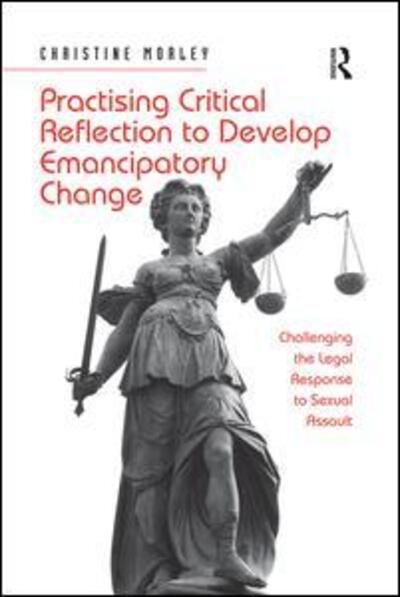 Cover for Christine Morley · Practising Critical Reflection to Develop Emancipatory Change: Challenging the Legal Response to Sexual Assault (Paperback Book) (2016)