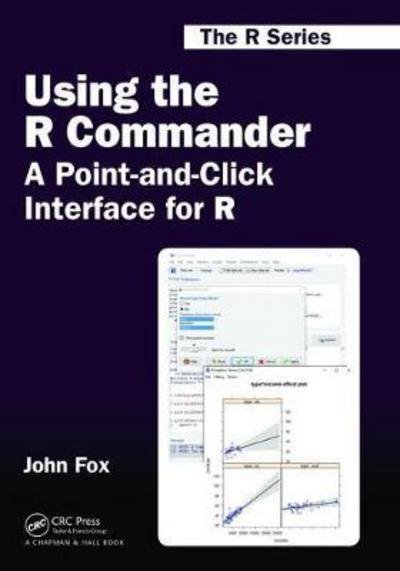 Cover for Fox, John (McMaster University, Hamilton, Canada) · Using the R Commander: A Point-and-Click Interface for R - Chapman &amp; Hall / CRC The R Series (Hardcover Book) (2017)