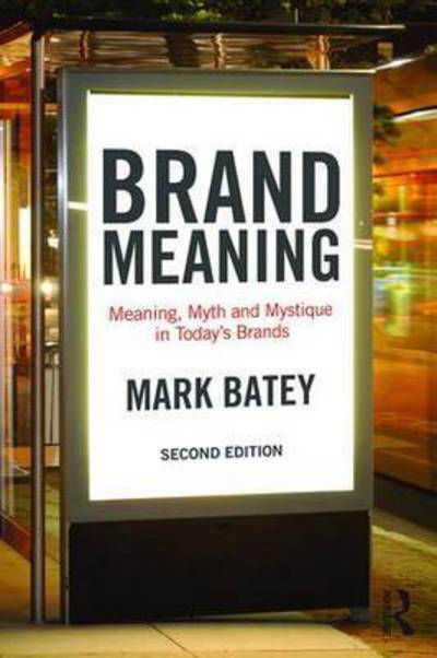 Cover for Batey, Mark (Independent Brand Consultant, USA) · Brand Meaning: Meaning, Myth and Mystique in Today’s Brands (Paperback Bog) (2015)