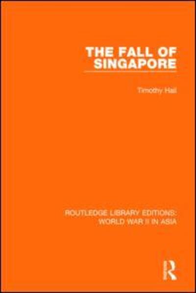 Cover for Timothy Hall · The Fall of Singapore 1942 - Routledge Library Editions: World War II in Asia (Inbunden Bok) (2015)