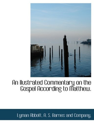 An Llustrated Commentary on the Gospel According to Matthew. - Lyman Abbott - Books - BiblioLife - 9781140272427 - April 6, 2010