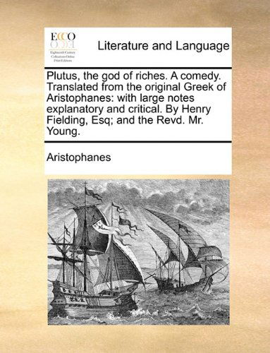 Cover for Aristophanes · Plutus, the God of Riches. a Comedy. Translated from the Original Greek of Aristophanes: with Large Notes Explanatory and Critical. by Henry Fielding, Esq; and the Revd. Mr. Young. (Pocketbok) (2010)