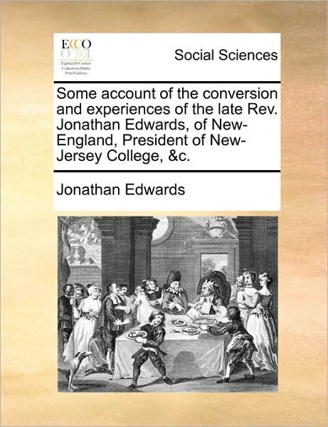 Cover for Jonathan Edwards · Some Account of the Conversion and Experiences of the Late Rev. Jonathan Edwards, of New-england, President of New-jersey College, &amp;c. (Pocketbok) (2010)