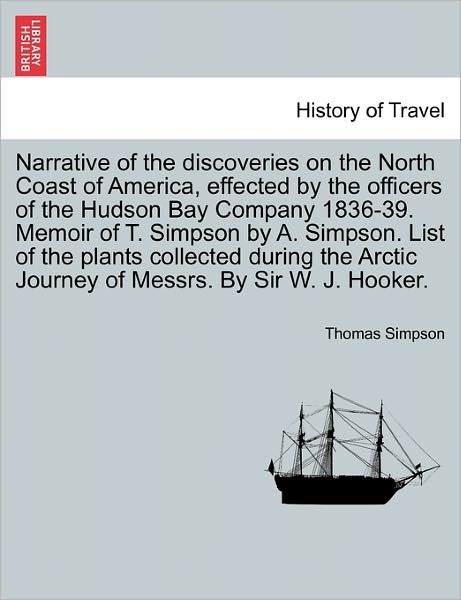 Cover for Thomas Simpson · Narrative of the Discoveries on the North Coast of America, Effected by the Officers of the Hudson Bay Company 1836-39. Memoir of T. Simpson by A. Sim (Paperback Book) (2011)
