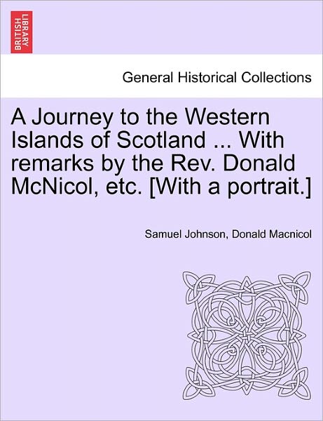 Cover for Samuel Johnson · A Journey to the Western Islands of Scotland ... with Remarks by the REV. Donald McNicol, Etc. [With a Portrait.] (Paperback Book) (2011)