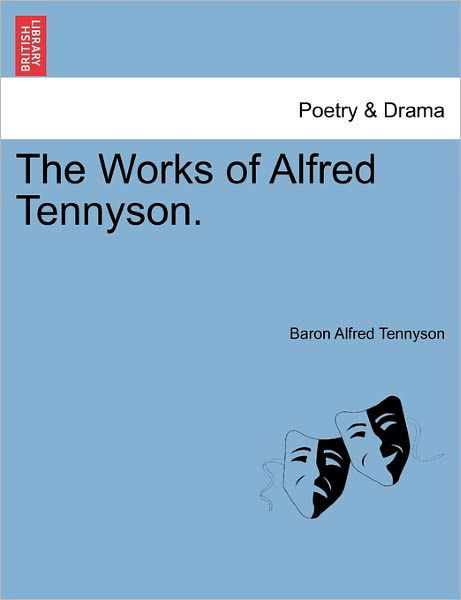 The Works of Alfred Tennyson. - Alfred Tennyson - Kirjat - British Library, Historical Print Editio - 9781241153427 - tiistai 1. maaliskuuta 2011