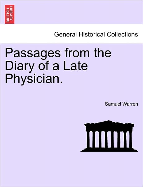 Passages from the Diary of a Late Physician. - Samuel Warren - Books - British Library, Historical Print Editio - 9781241236427 - March 17, 2011