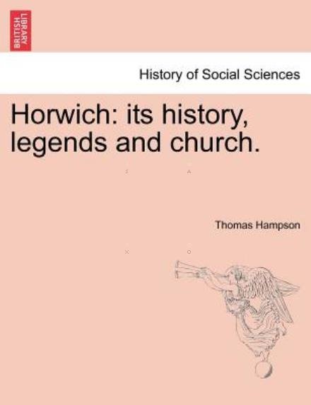 Horwich: Its History, Legends and Church. - Thomas Hampson - Kirjat - British Library, Historical Print Editio - 9781241603427 - tiistai 19. huhtikuuta 2011