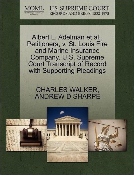 Cover for Charles Walker · Albert L. Adelman et Al., Petitioners, V. St. Louis Fire and Marine Insurance Company. U.s. Supreme Court Transcript of Record with Supporting Pleadin (Paperback Book) (2011)