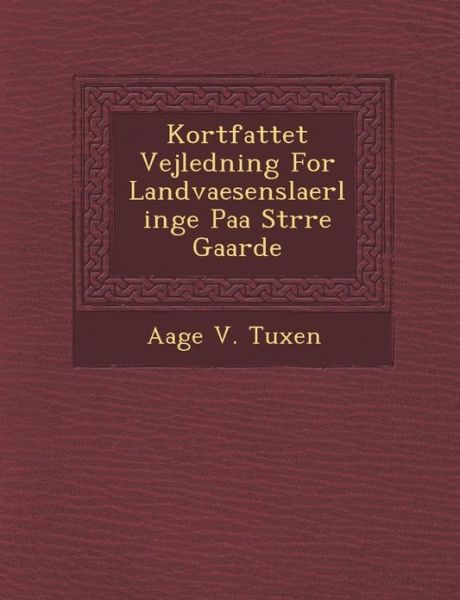 Cover for Aage V. Tuxen · Kortfattet Vejledning for Landvaesenslaerlinge Paa Strre Gaarde (Paperback Book) [Danish edition] (2012)