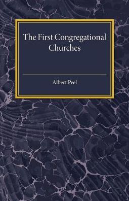 Cover for Albert Peel · The First Congregational Churches: New Light on Separatist Congregations in London 1567–81 (Pocketbok) (2017)