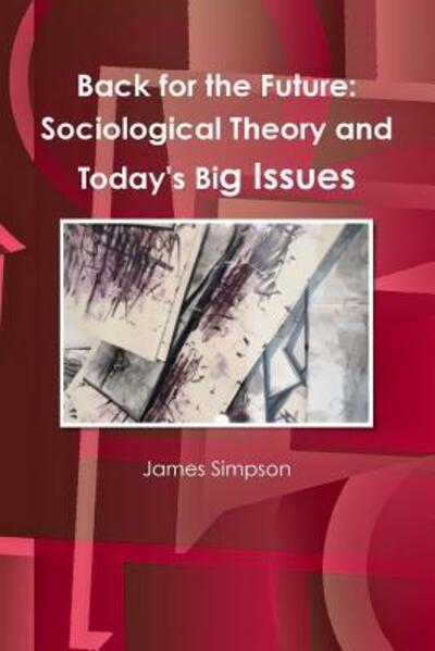 Cover for James Simpson · Back for the Future: Sociological Theory and Today's Big Issues (Paperback Book) (2015)