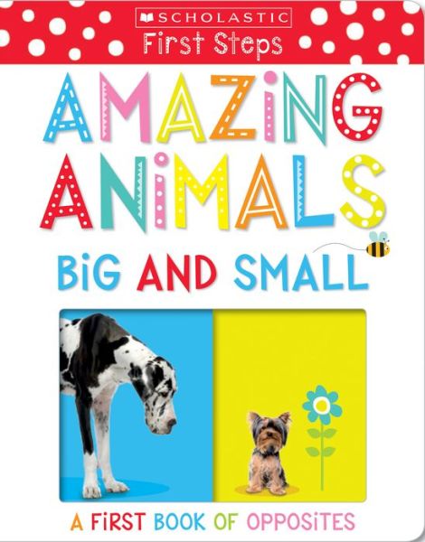 Cover for Scholastic · Amazing Animals Big and Small: A First Book of Opposites: Scholastic Early Learners (My First) - Scholastic Early Learners (Board book) (2017)