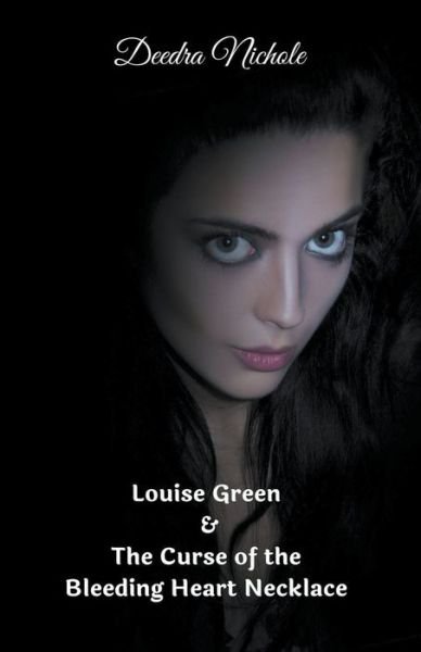 Cover for Deedra Nichole · Louise Green &amp; The Curse of the Bleeding Heart Necklace (Pocketbok) (2020)