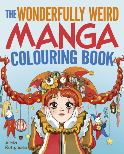 Cover for Alicia Rutigliano · The Wonderfully Weird Manga Colouring Book: Over 45 Images to Colour (Paperback Book) (2025)
