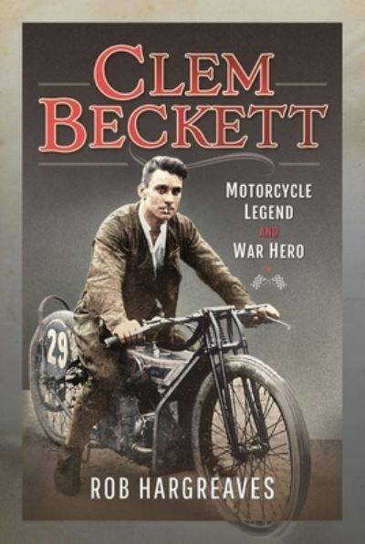 Cover for Rob Hargreaves · Clem Beckett: Motorcycle Legend and War Hero (Hardcover Book) (2022)