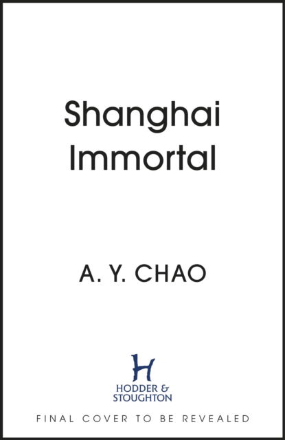 Shanghai Immortal: A richly told romantic fantasy novel set in Jazz Age Shanghai - A. Y. Chao - Books - Hodder & Stoughton - 9781399717427 - June 1, 2023