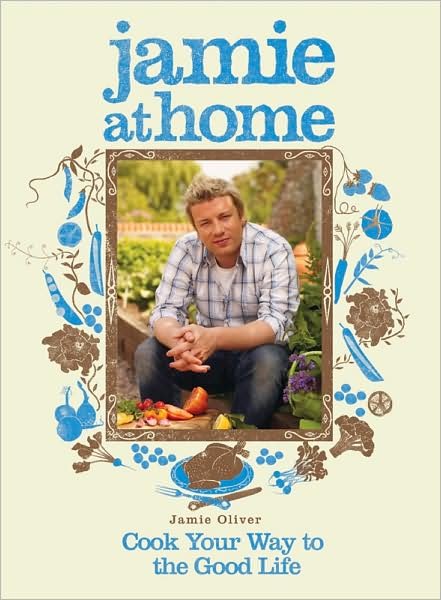 Jamie at Home: Cook Your Way to the Good Life - Jamie Oliver - Libros - Hachette Books - 9781401322427 - 16 de septiembre de 2008