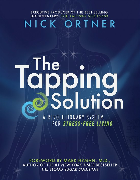 The Tapping Solution: a Revolutionary System for Stress-free Living - Nick Ortner - Boeken - Hay House, Inc. - 9781401939427 - 16 september 2014