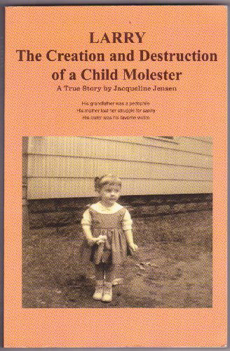 Cover for Jacqueline Jensen · Larry: the Creation and Destruction of a Child Molester (Paperback Book) (2003)