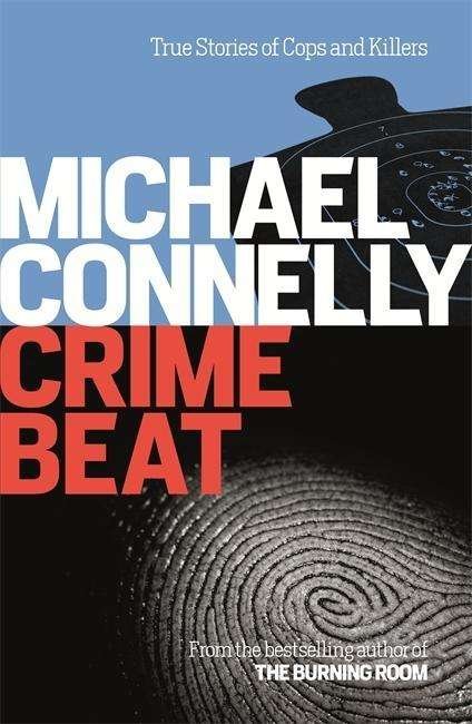 Crime Beat: True Crime Reports Of Cops And Killers - Michael Connelly - Bøger - Orion Publishing Co - 9781409157427 - 16. juli 2015