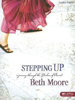 Stepping Up - Leader Guide: A Journey Through the Psalms of Ascent - Beth Moore - Livres - LifeWay Christian Resources - 9781415857427 - 1 octobre 2007