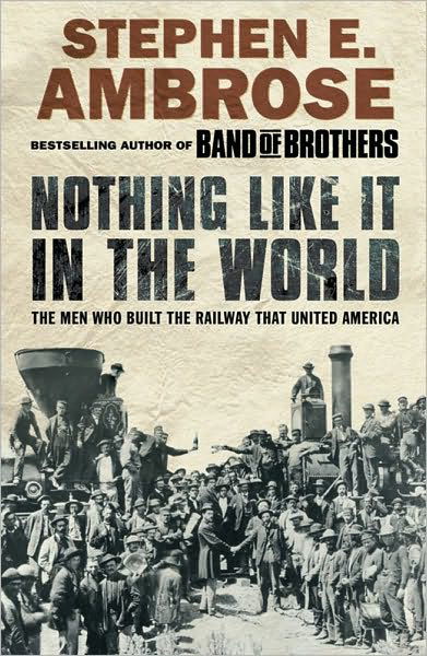 Nothing Like It in the World: The Men Who Built the Railway That United America - Stephen E. Ambrose - Bøker - Simon & Schuster - 9781416511427 - 5. september 2005