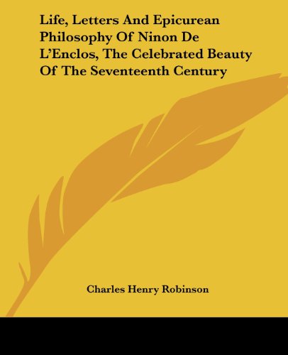 Cover for Charles Henry Robinson · Life, Letters and Epicurean Philosophy of Ninon De L'enclos, the Celebrated Beauty of the Seventeenth Century (Paperback Book) (2004)